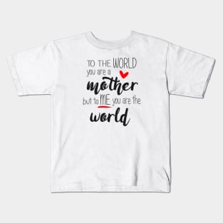Mom You Are The World To Me - mothers day Kids T-Shirt